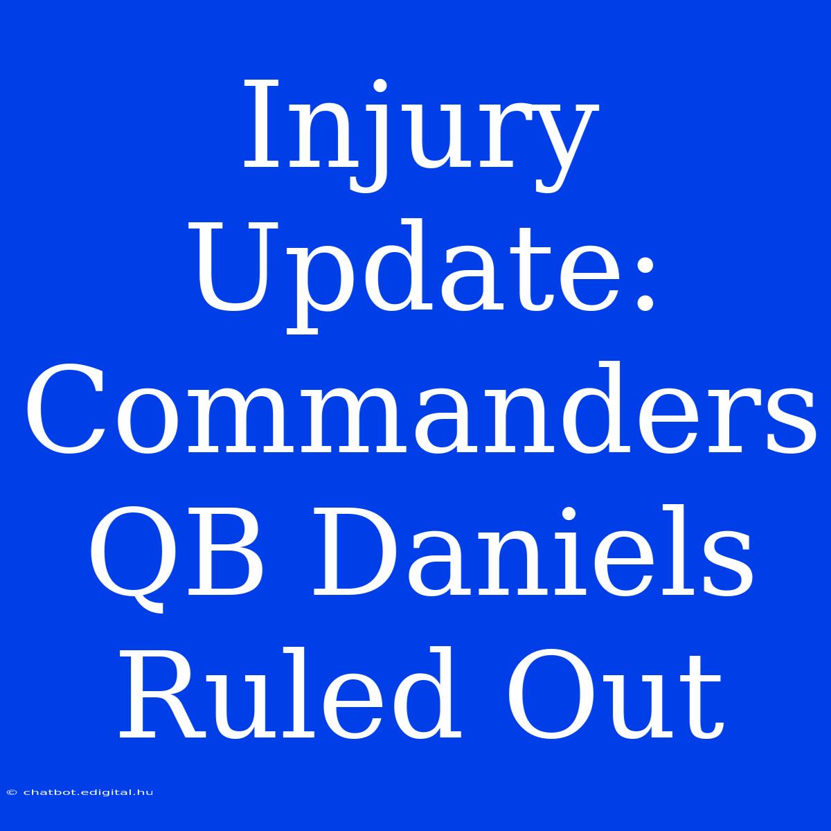 Injury Update: Commanders QB Daniels Ruled Out