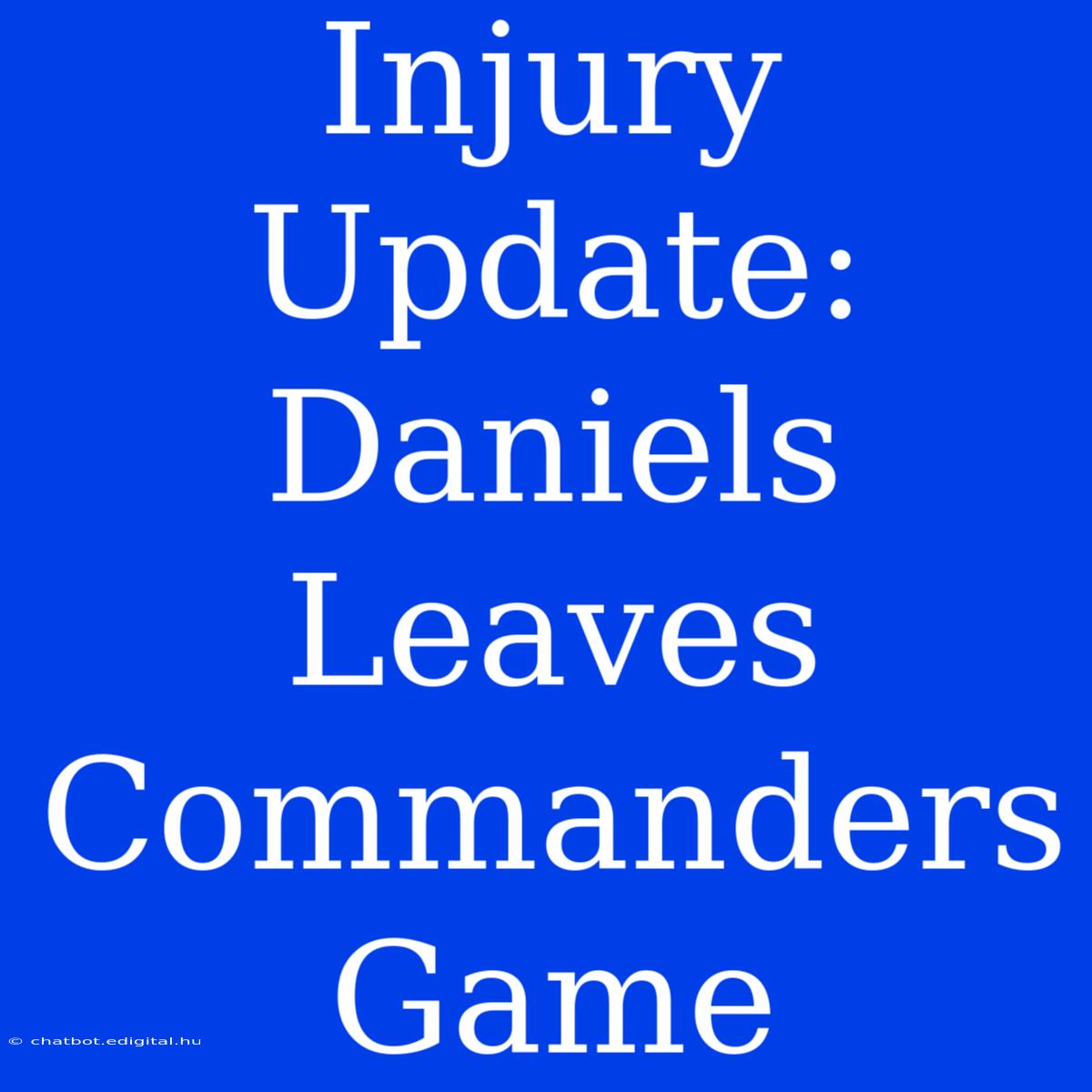 Injury Update: Daniels Leaves Commanders Game