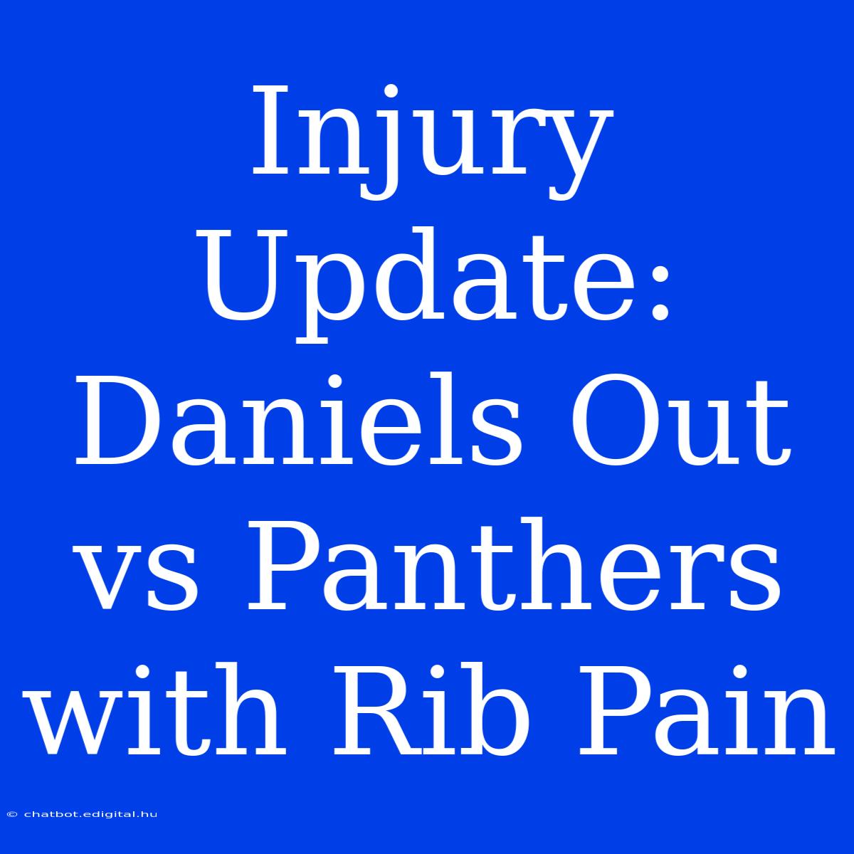 Injury Update: Daniels Out Vs Panthers With Rib Pain