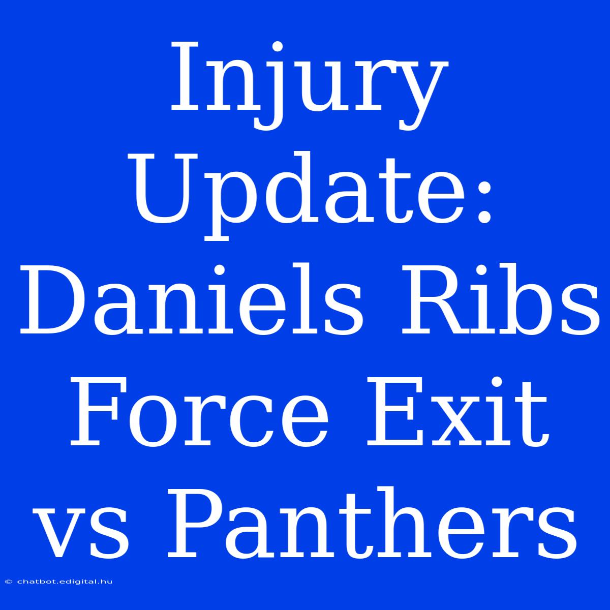 Injury Update: Daniels Ribs Force Exit Vs Panthers