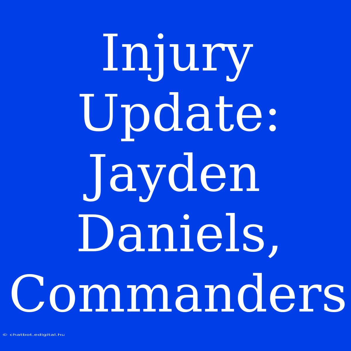 Injury Update: Jayden Daniels, Commanders