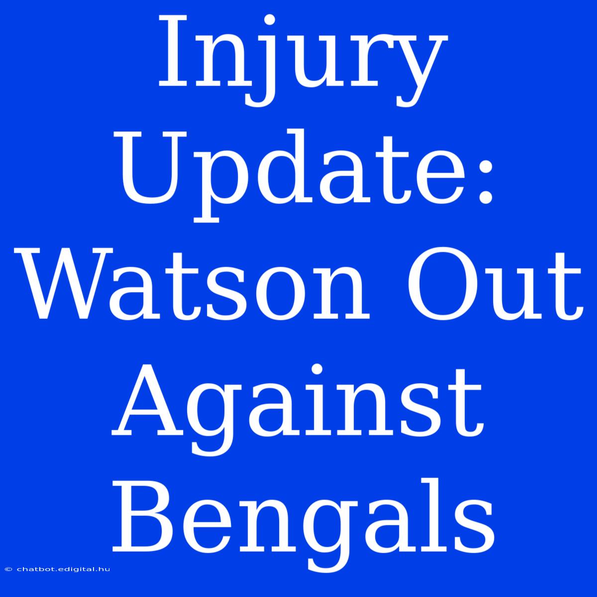 Injury Update: Watson Out Against Bengals