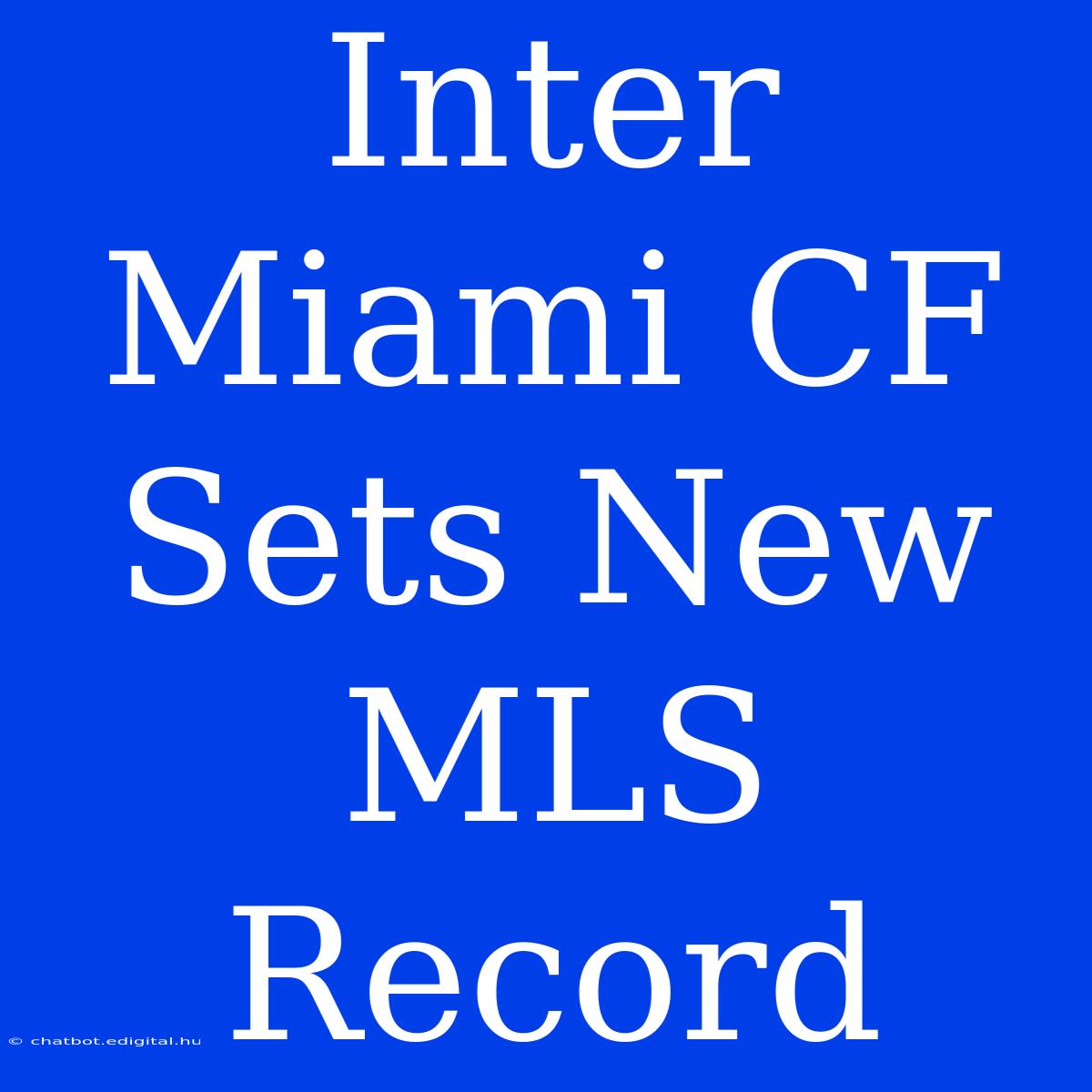 Inter Miami CF Sets New MLS Record