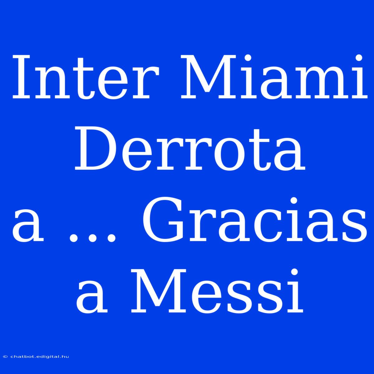 Inter Miami Derrota A ... Gracias A Messi