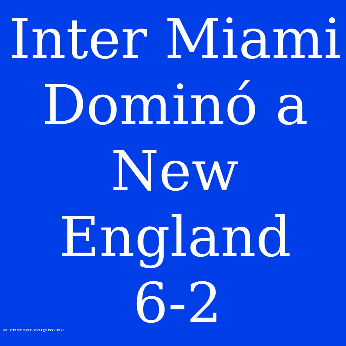 Inter Miami Dominó A New England 6-2