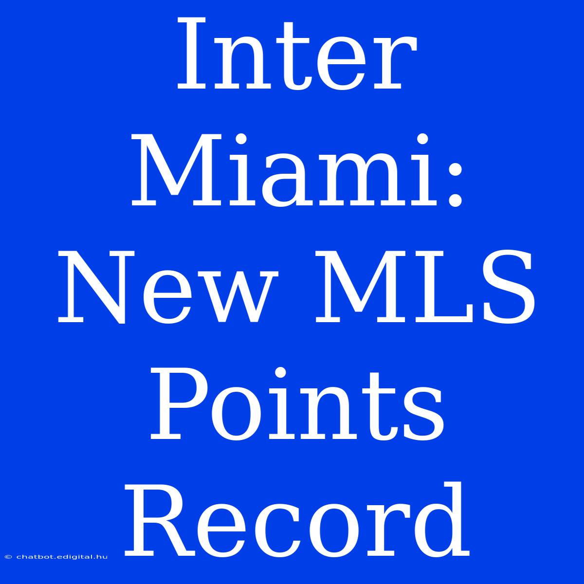 Inter Miami: New MLS Points Record