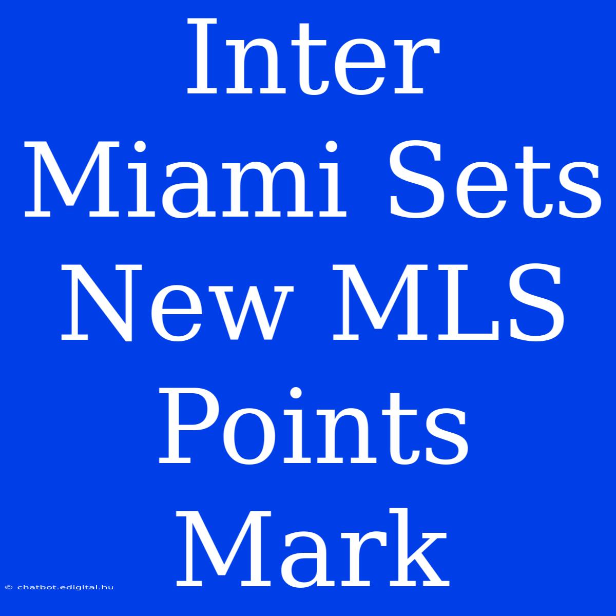 Inter Miami Sets New MLS Points Mark