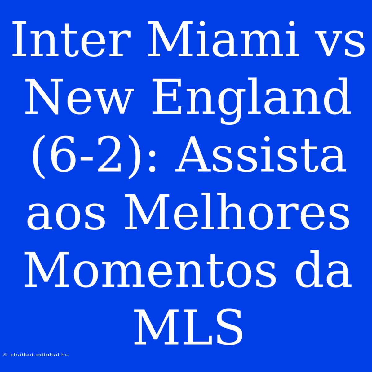 Inter Miami Vs New England (6-2): Assista Aos Melhores Momentos Da MLS