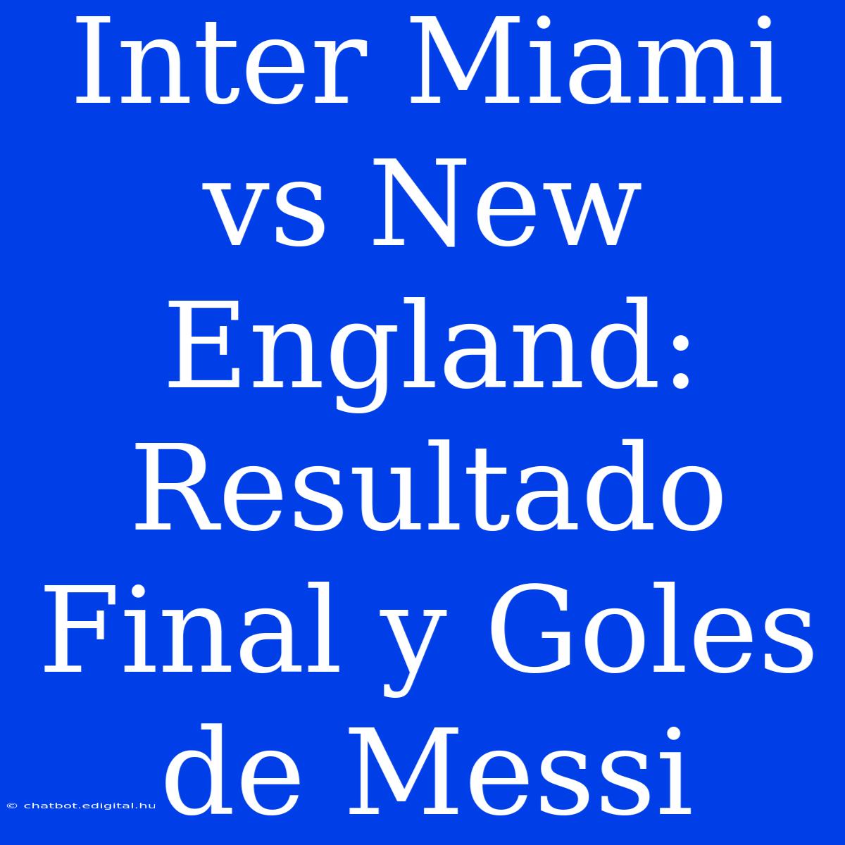 Inter Miami Vs New England: Resultado Final Y Goles De Messi