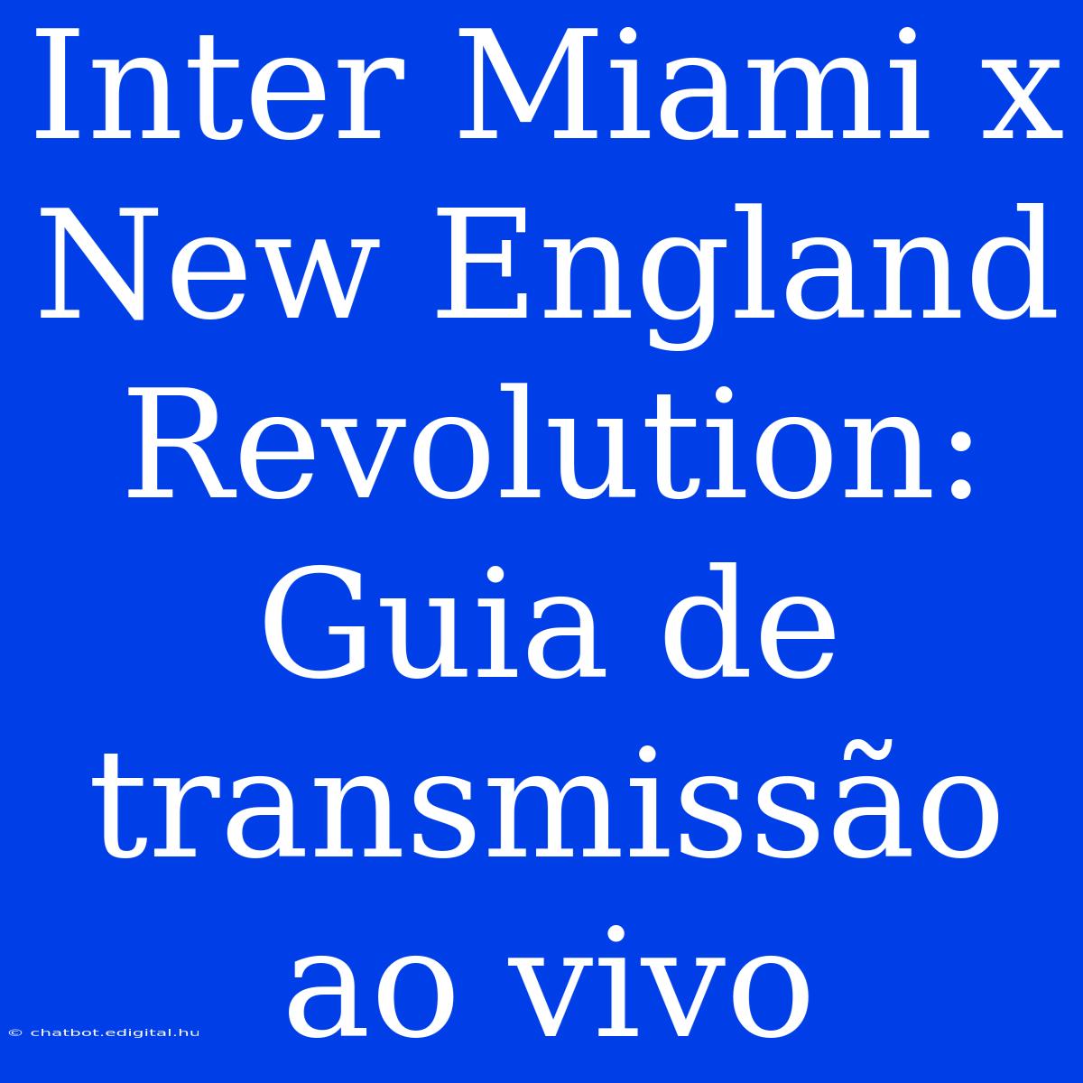 Inter Miami X New England Revolution: Guia De Transmissão Ao Vivo