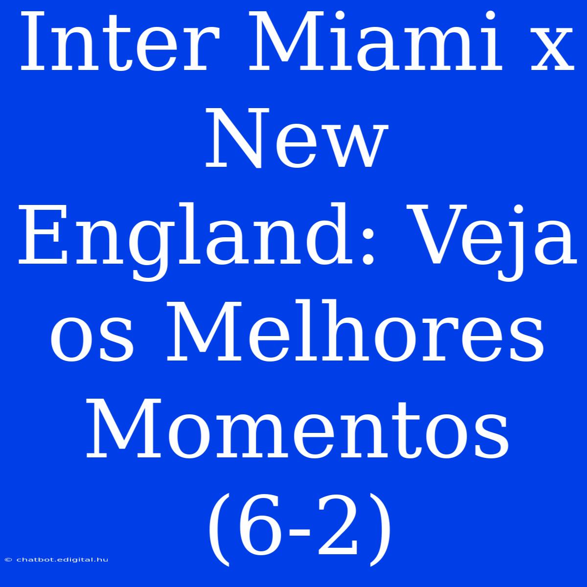 Inter Miami X New England: Veja Os Melhores Momentos (6-2) 