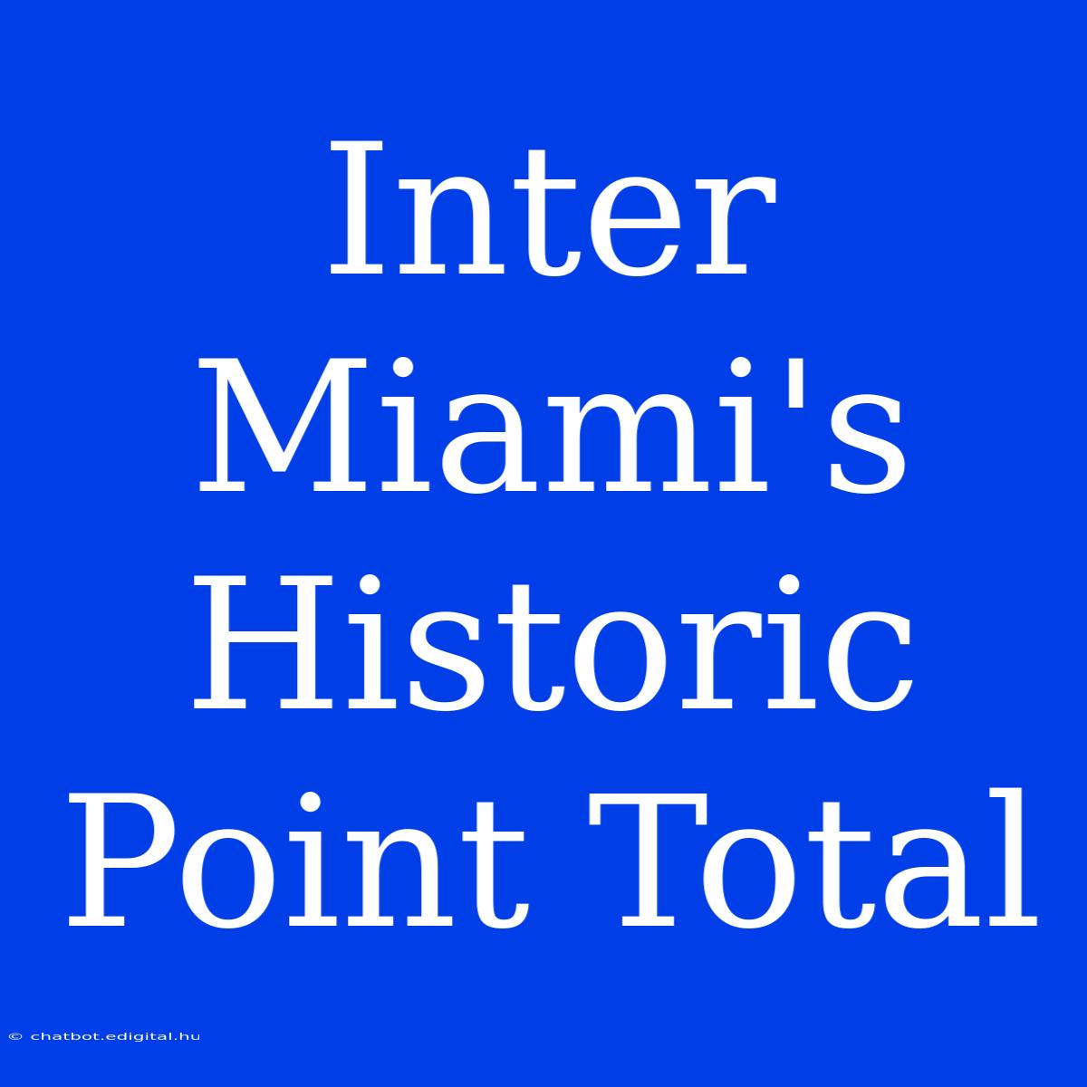 Inter Miami's Historic Point Total