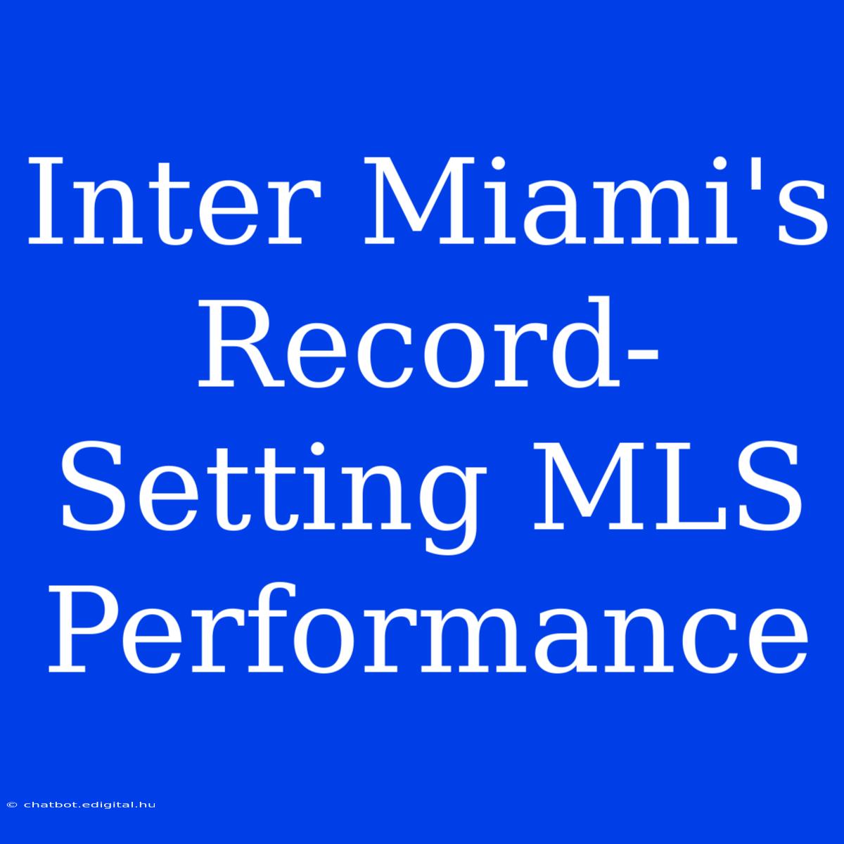 Inter Miami's Record-Setting MLS Performance