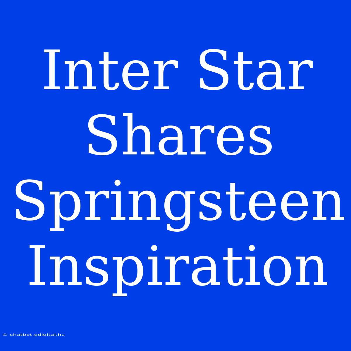 Inter Star Shares Springsteen Inspiration