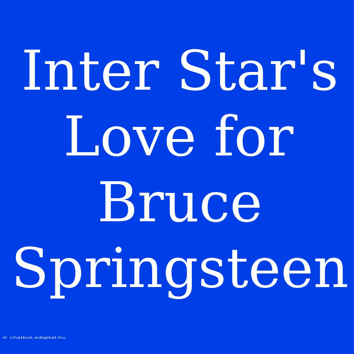 Inter Star's Love For Bruce Springsteen