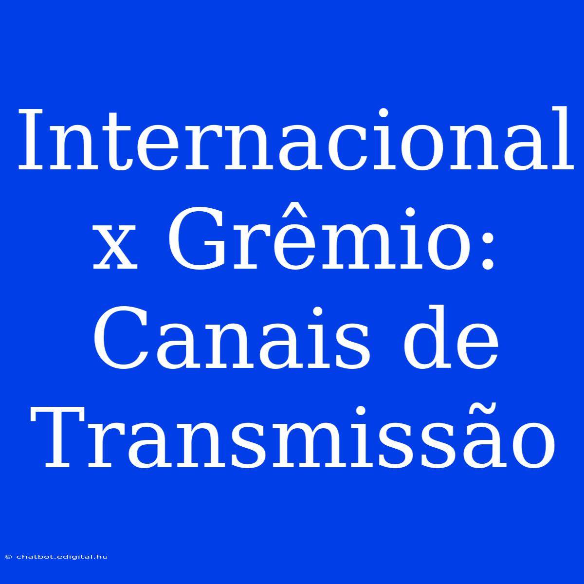 Internacional X Grêmio: Canais De Transmissão