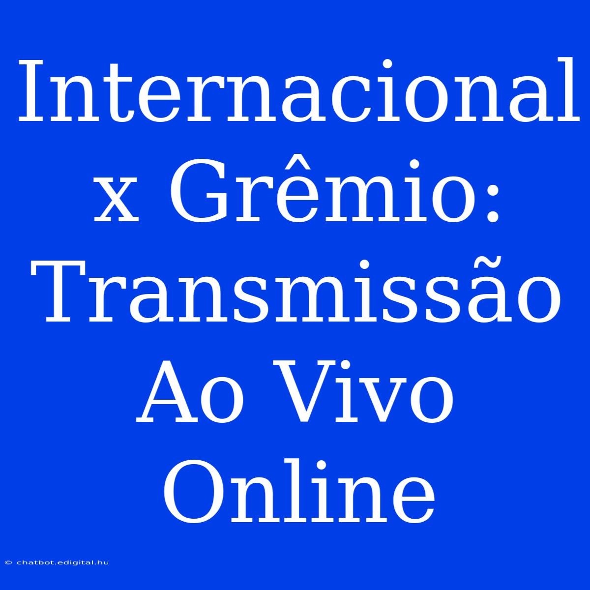 Internacional X Grêmio: Transmissão Ao Vivo Online