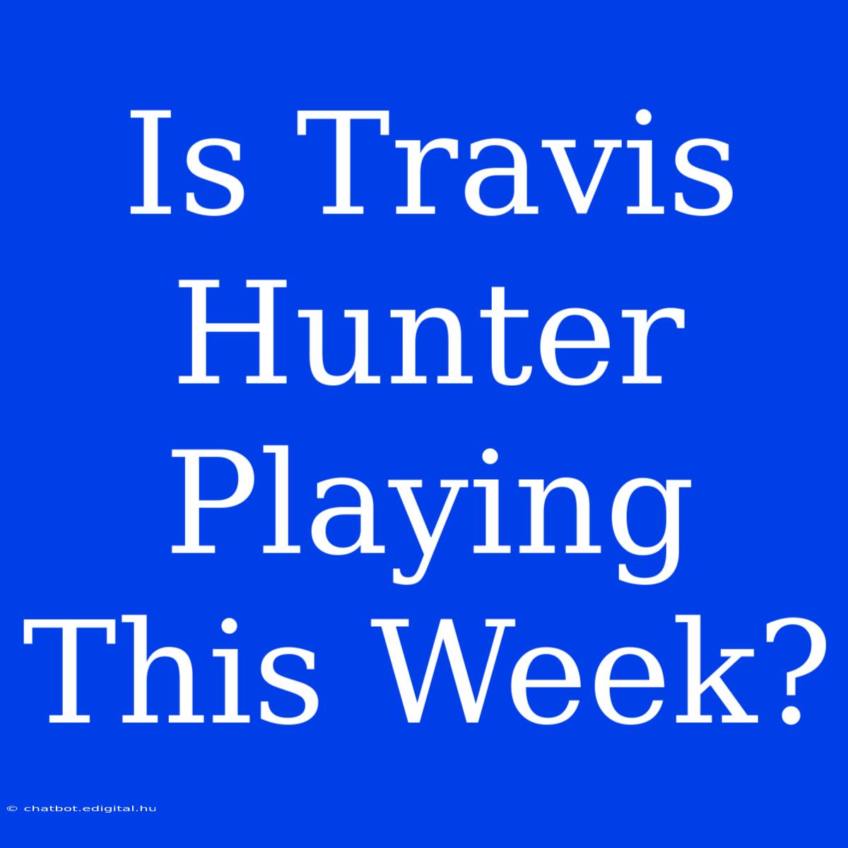 Is Travis Hunter Playing This Week?