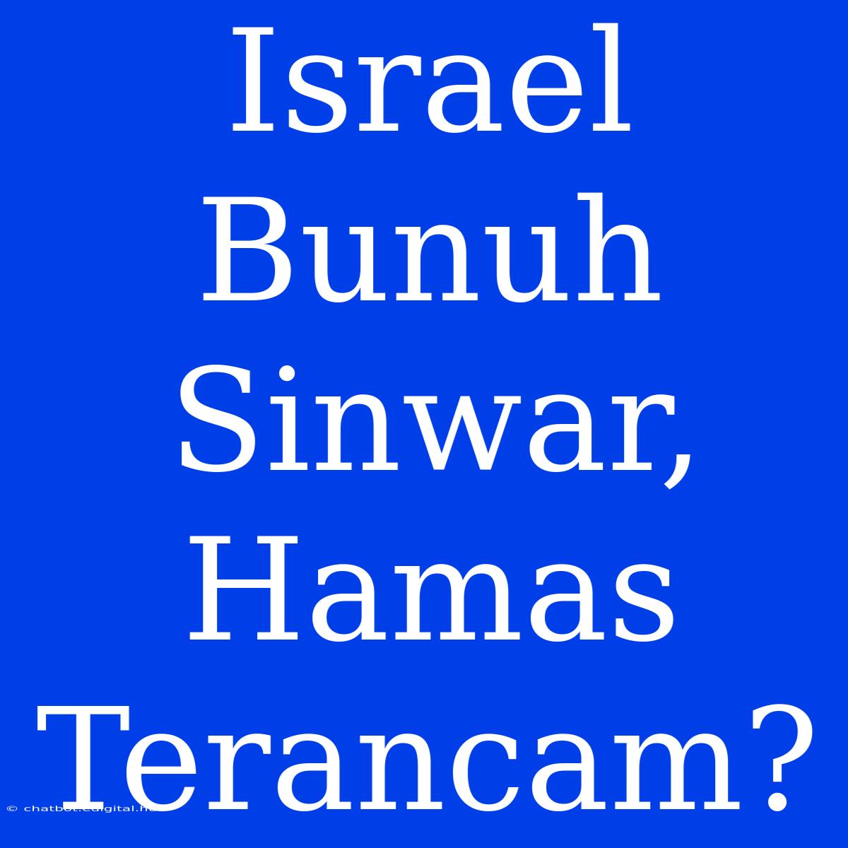 Israel Bunuh Sinwar, Hamas Terancam?