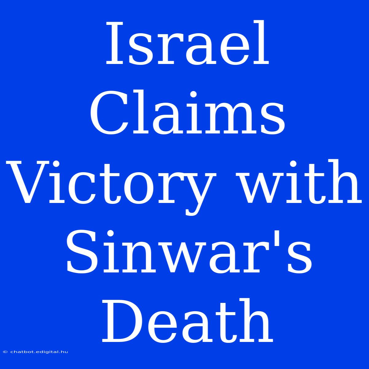 Israel Claims Victory With Sinwar's Death