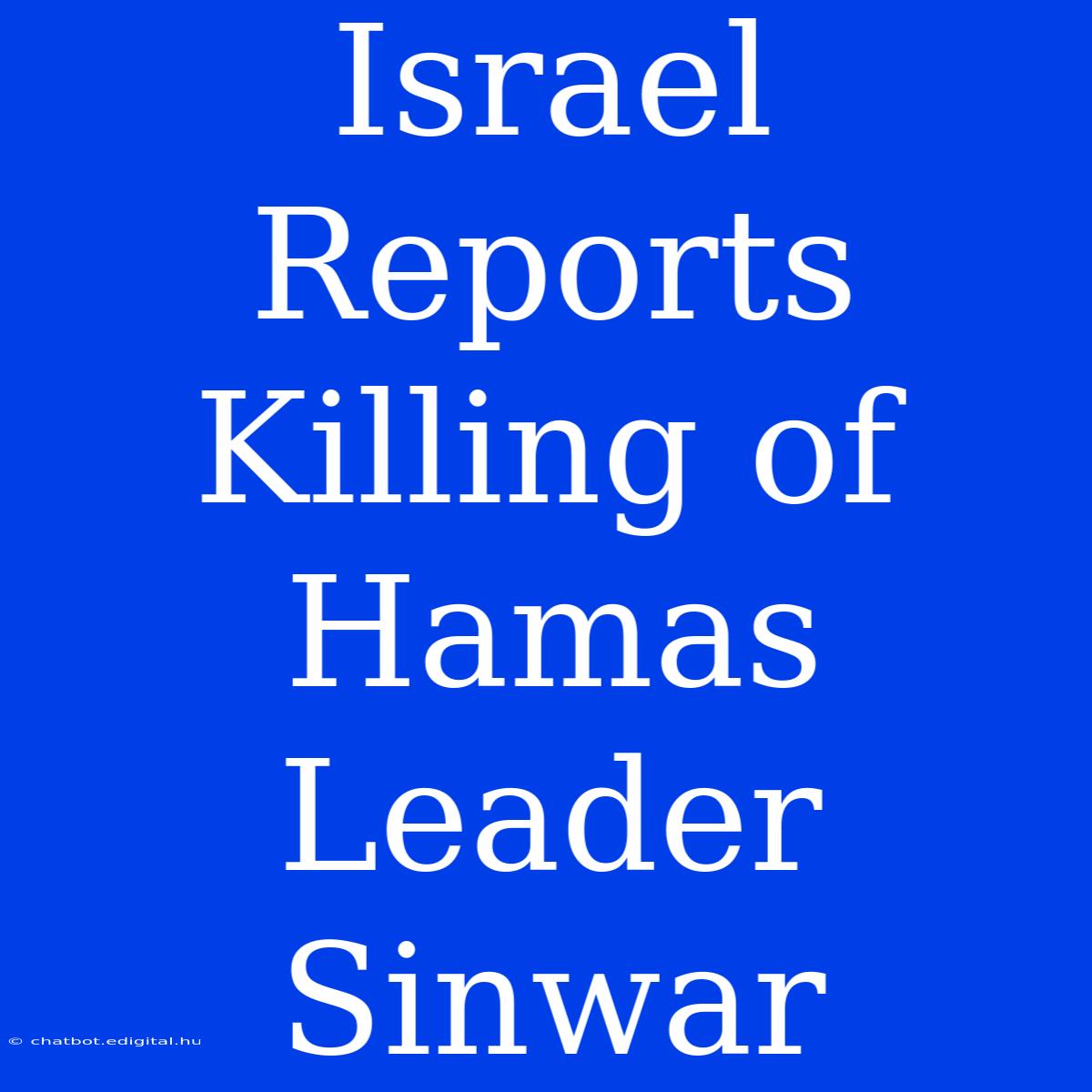 Israel Reports Killing Of Hamas Leader Sinwar