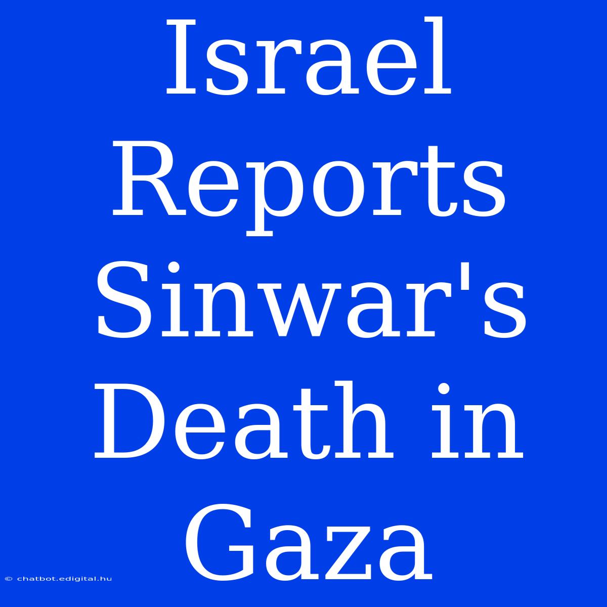 Israel Reports Sinwar's Death In Gaza