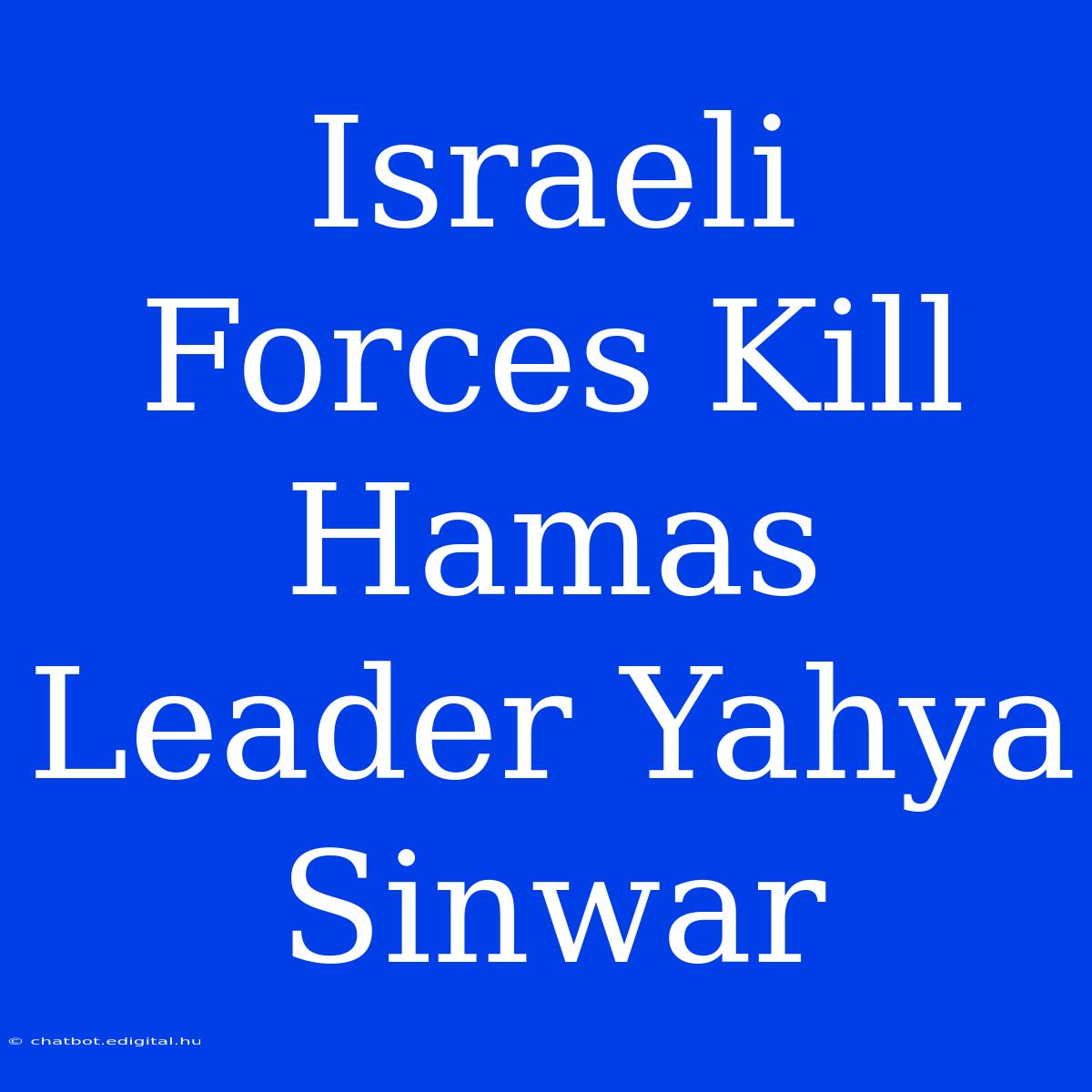 Israeli Forces Kill Hamas Leader Yahya Sinwar