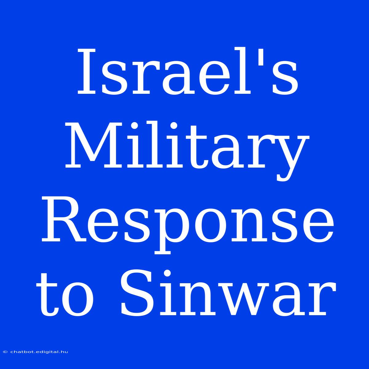 Israel's Military Response To Sinwar