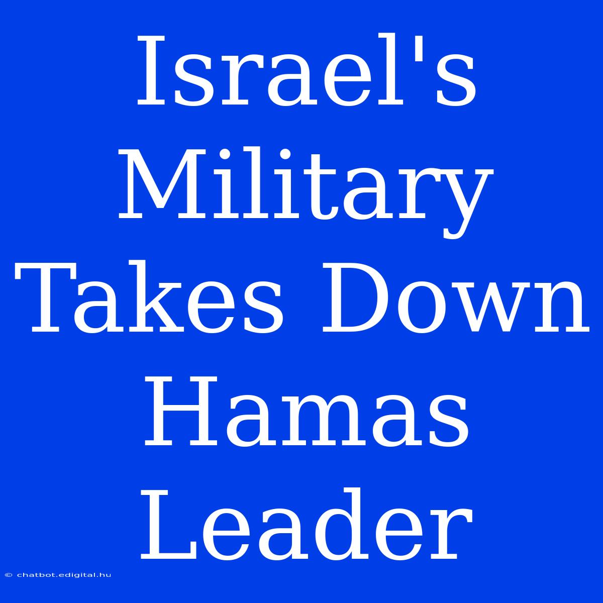 Israel's Military Takes Down Hamas Leader 