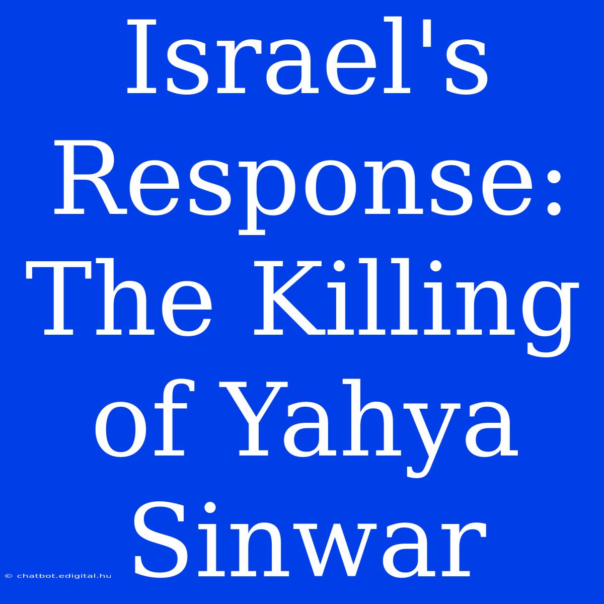 Israel's Response: The Killing Of Yahya Sinwar