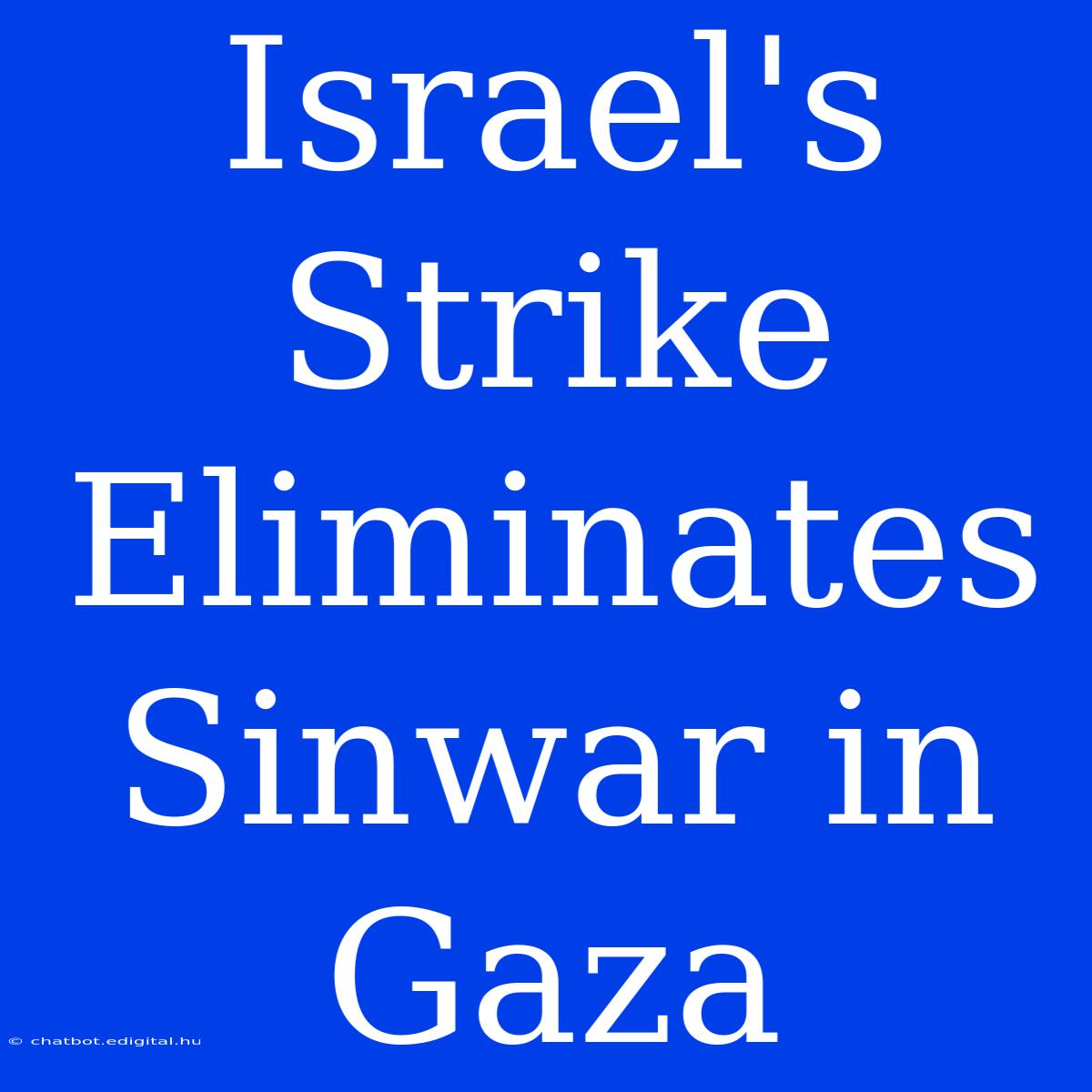 Israel's Strike Eliminates Sinwar In Gaza