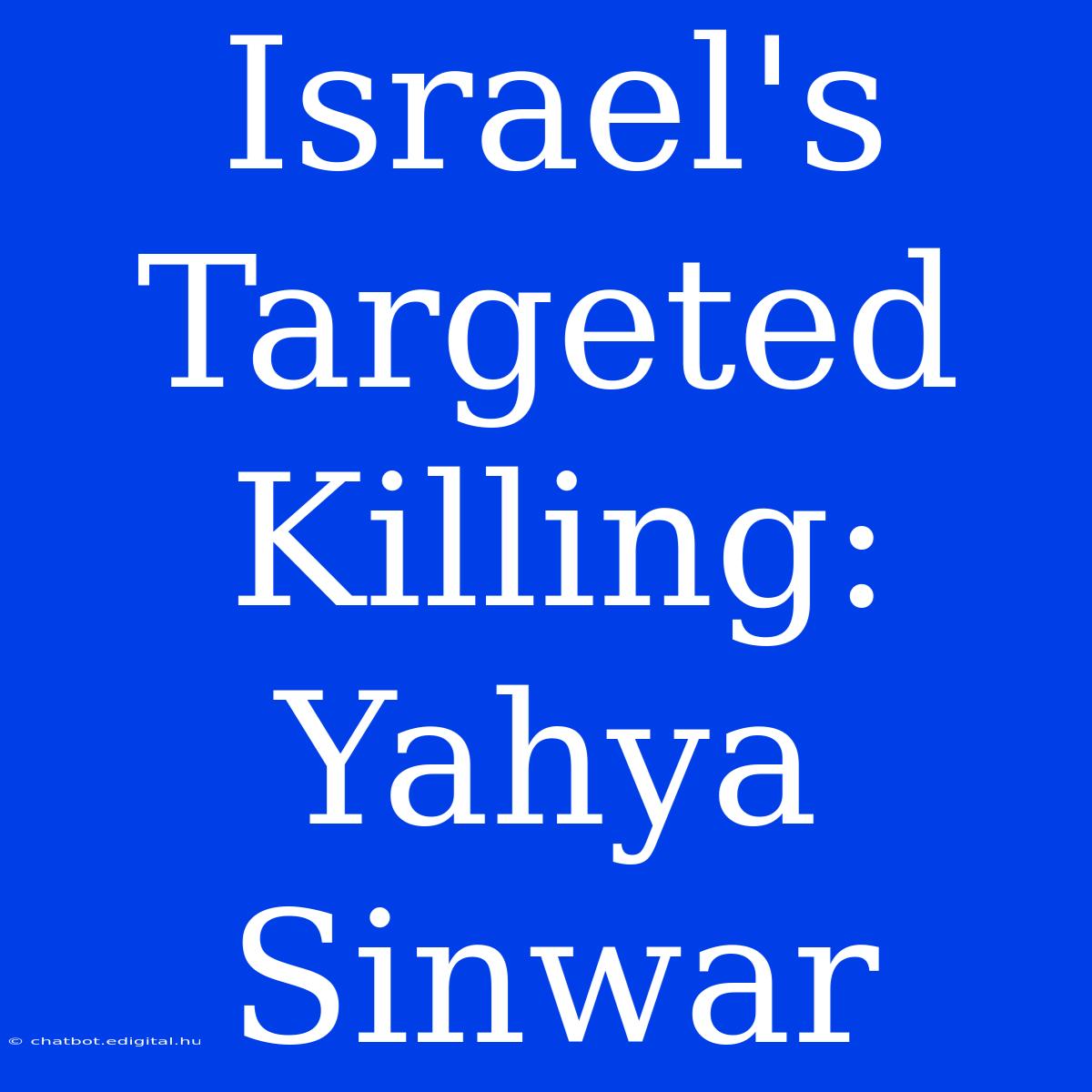 Israel's Targeted Killing: Yahya Sinwar