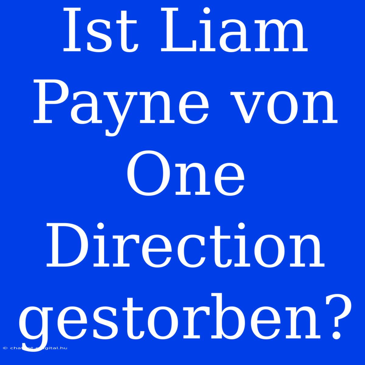 Ist Liam Payne Von One Direction Gestorben?