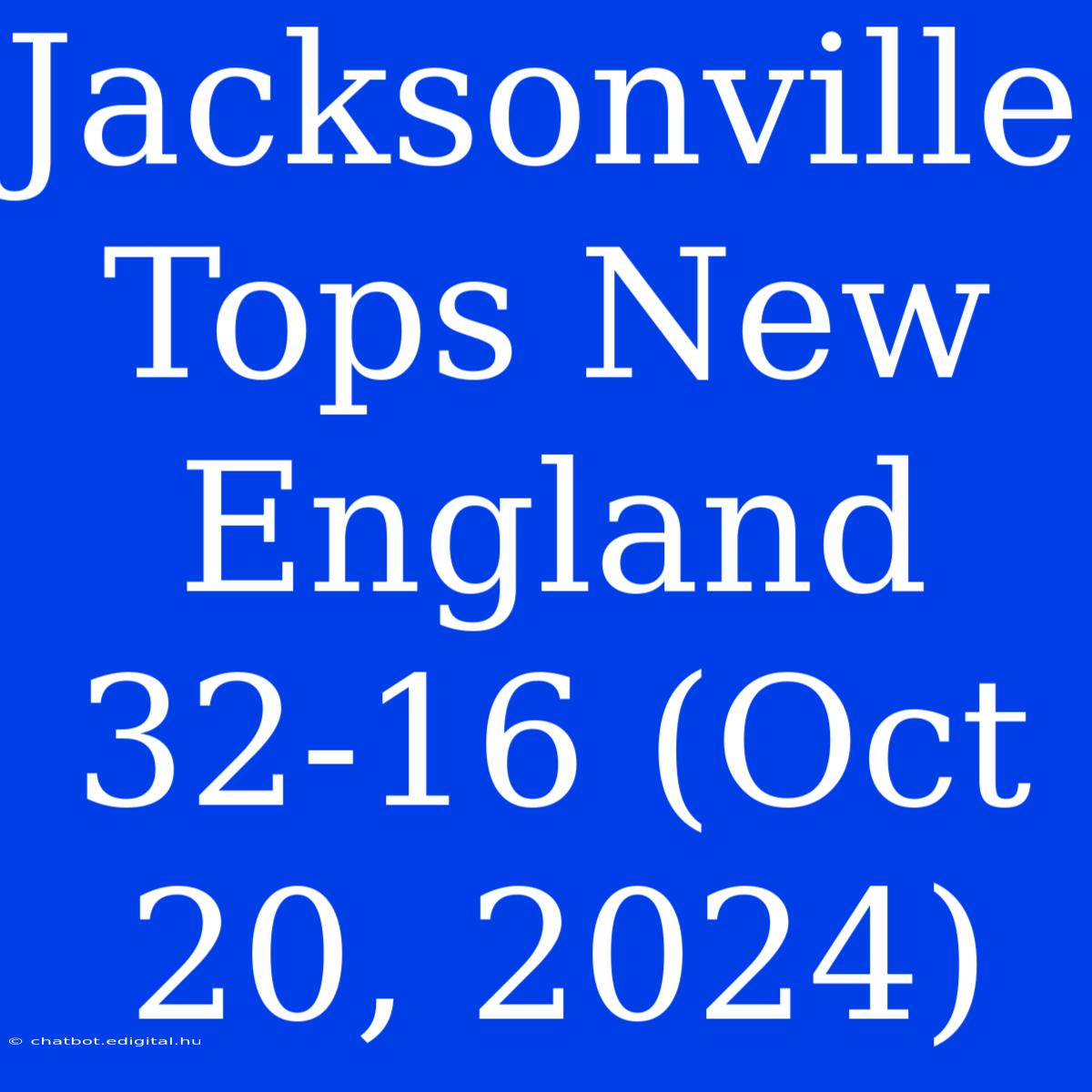 Jacksonville Tops New England 32-16 (Oct 20, 2024)