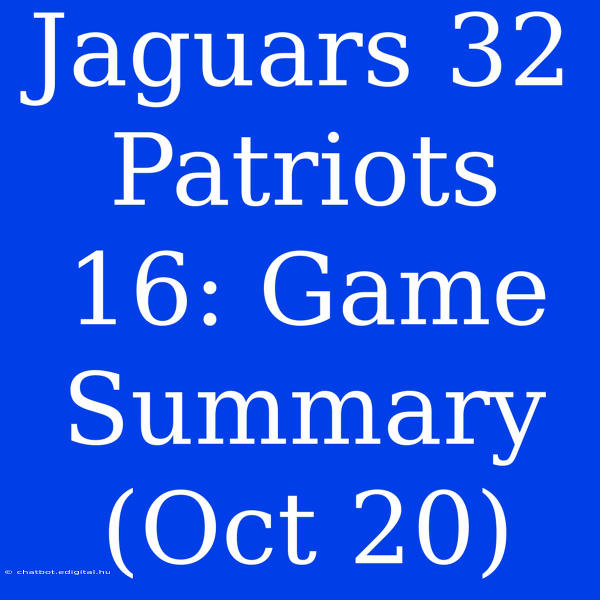 Jaguars 32 Patriots 16: Game Summary (Oct 20)