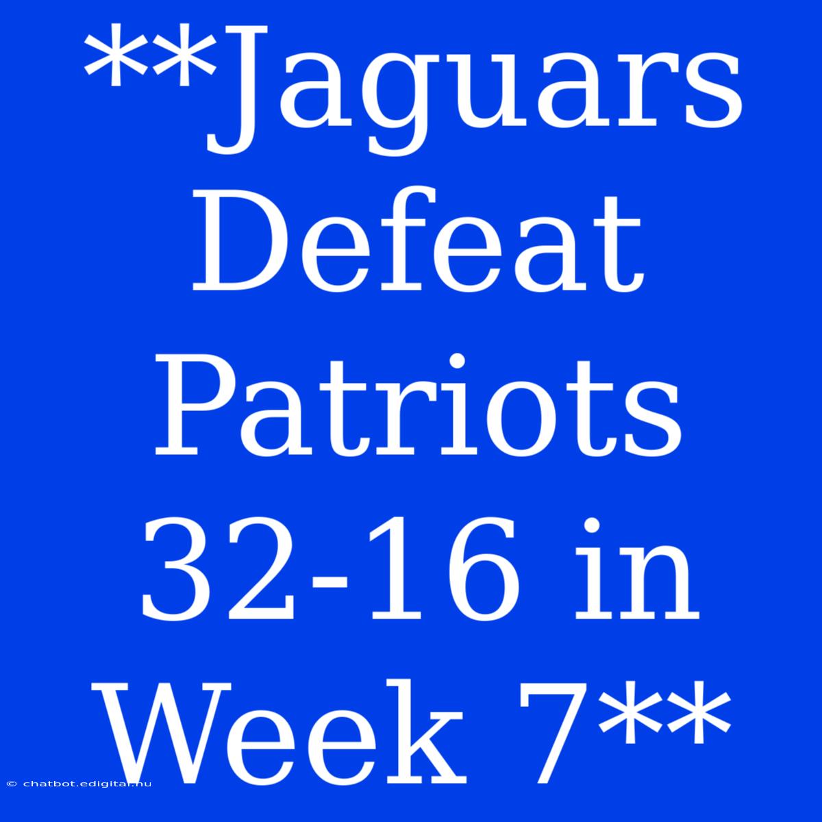 **Jaguars Defeat Patriots 32-16 In Week 7**