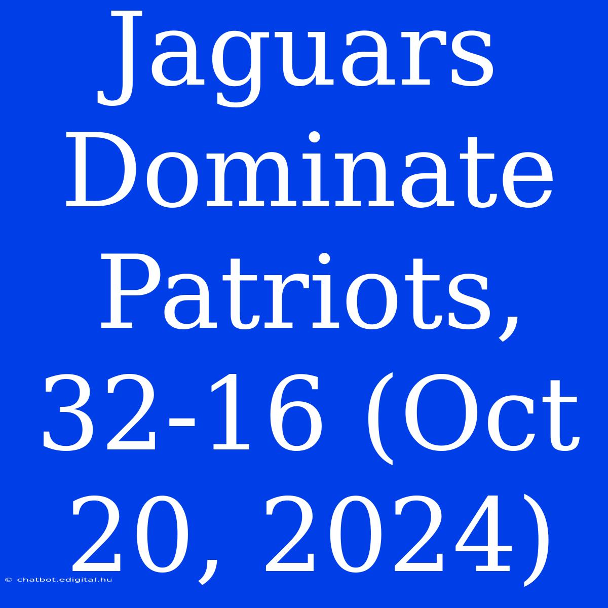 Jaguars Dominate Patriots, 32-16 (Oct 20, 2024)