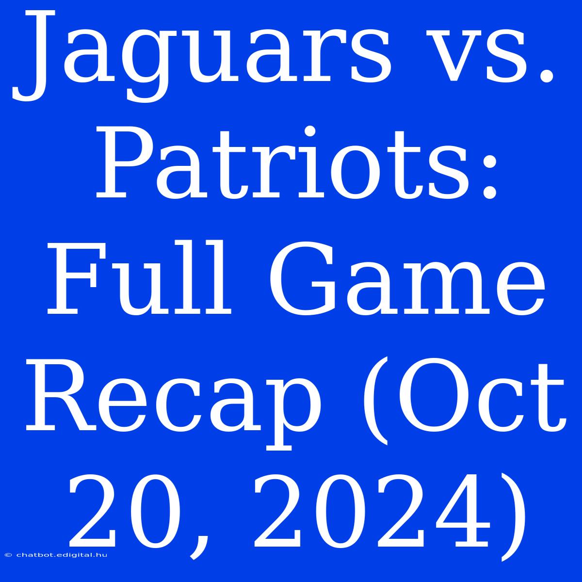 Jaguars Vs. Patriots: Full Game Recap (Oct 20, 2024) 