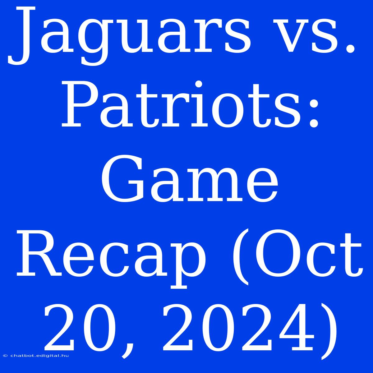 Jaguars Vs. Patriots: Game Recap (Oct 20, 2024)