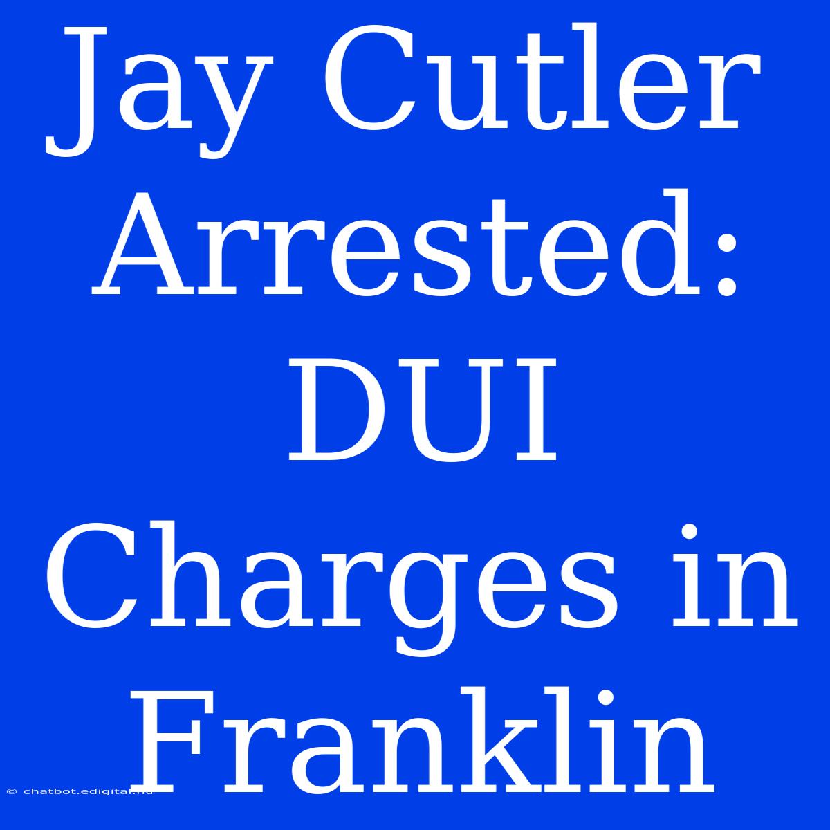 Jay Cutler Arrested: DUI Charges In Franklin