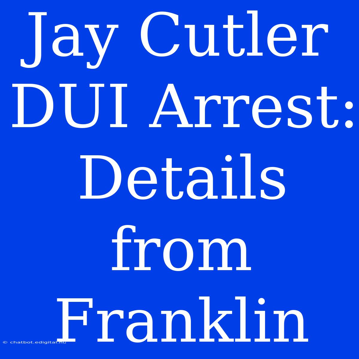 Jay Cutler DUI Arrest: Details From Franklin