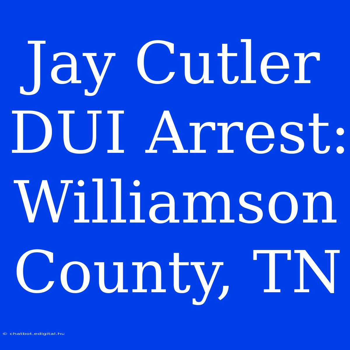 Jay Cutler DUI Arrest: Williamson County, TN