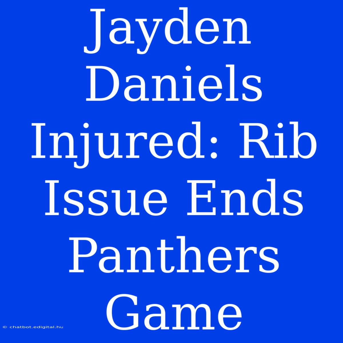 Jayden Daniels Injured: Rib Issue Ends Panthers Game