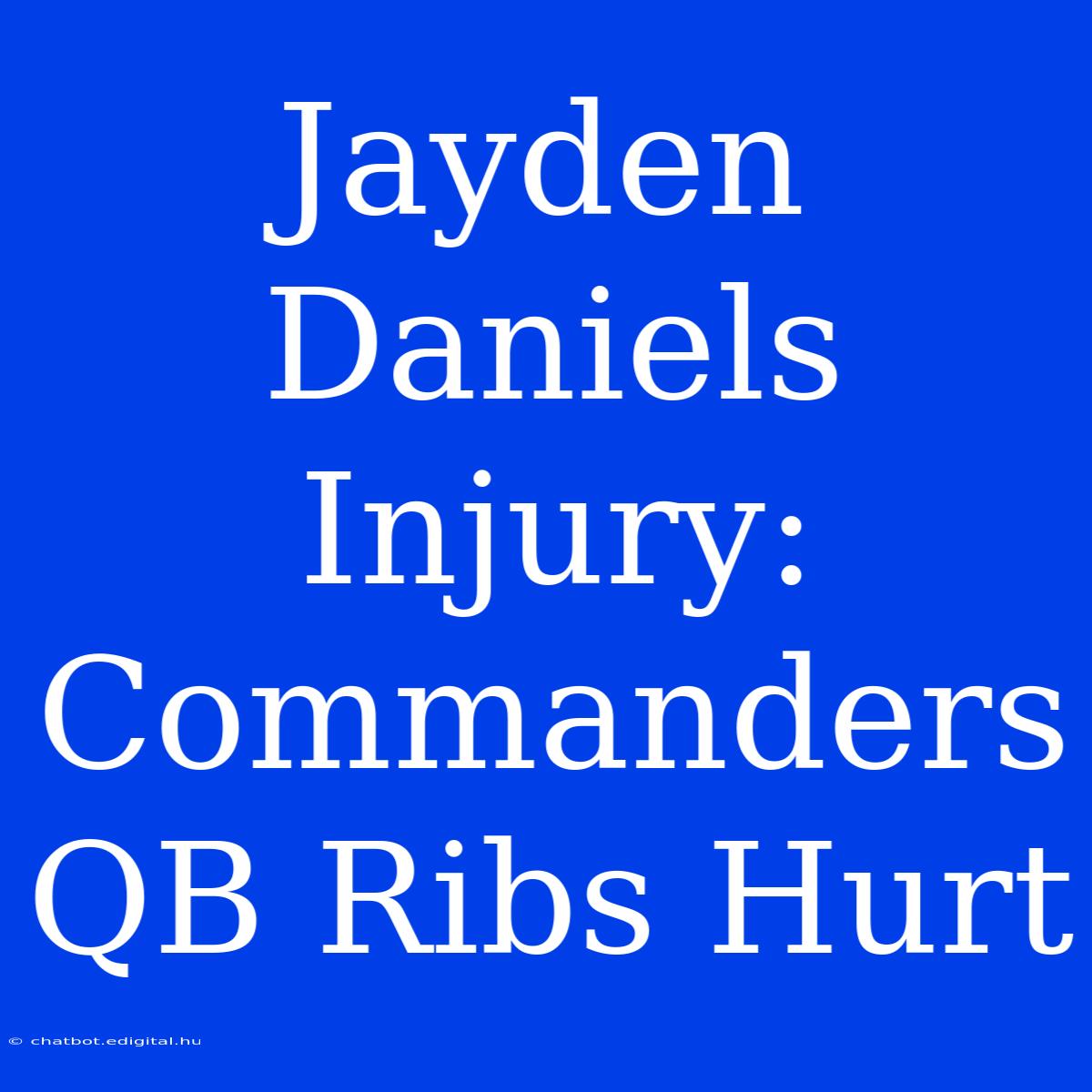 Jayden Daniels Injury: Commanders QB Ribs Hurt