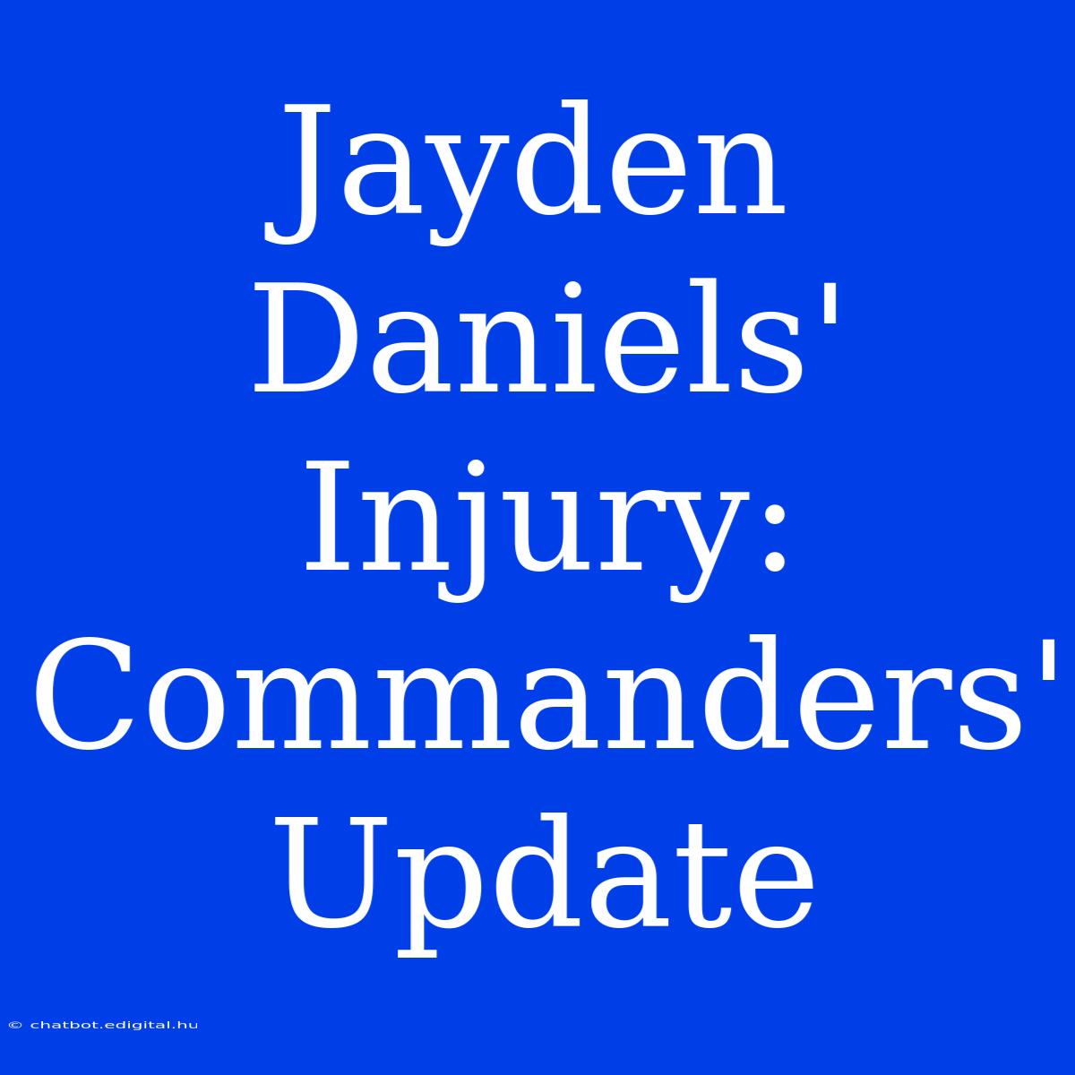 Jayden Daniels' Injury: Commanders' Update