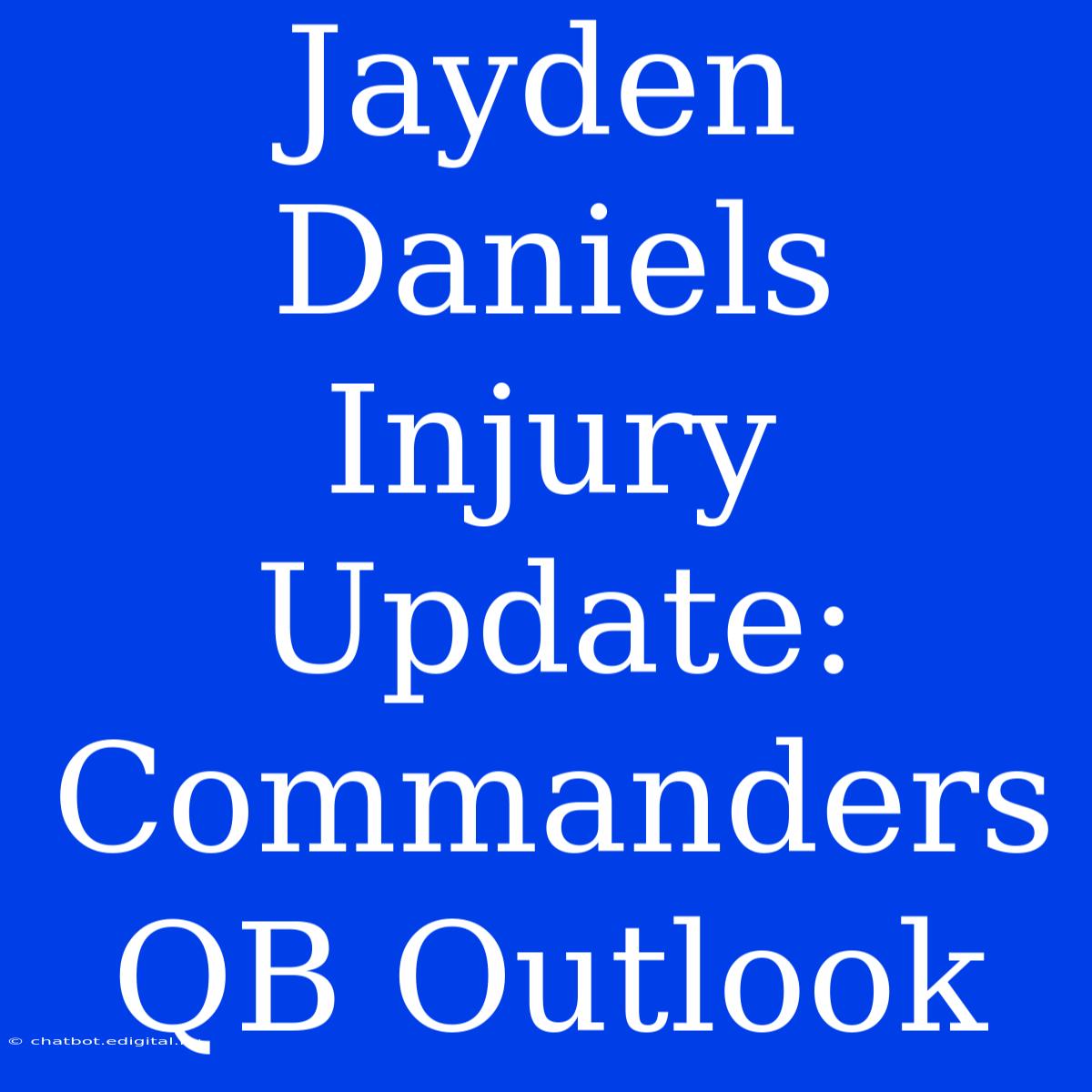 Jayden Daniels Injury Update: Commanders QB Outlook