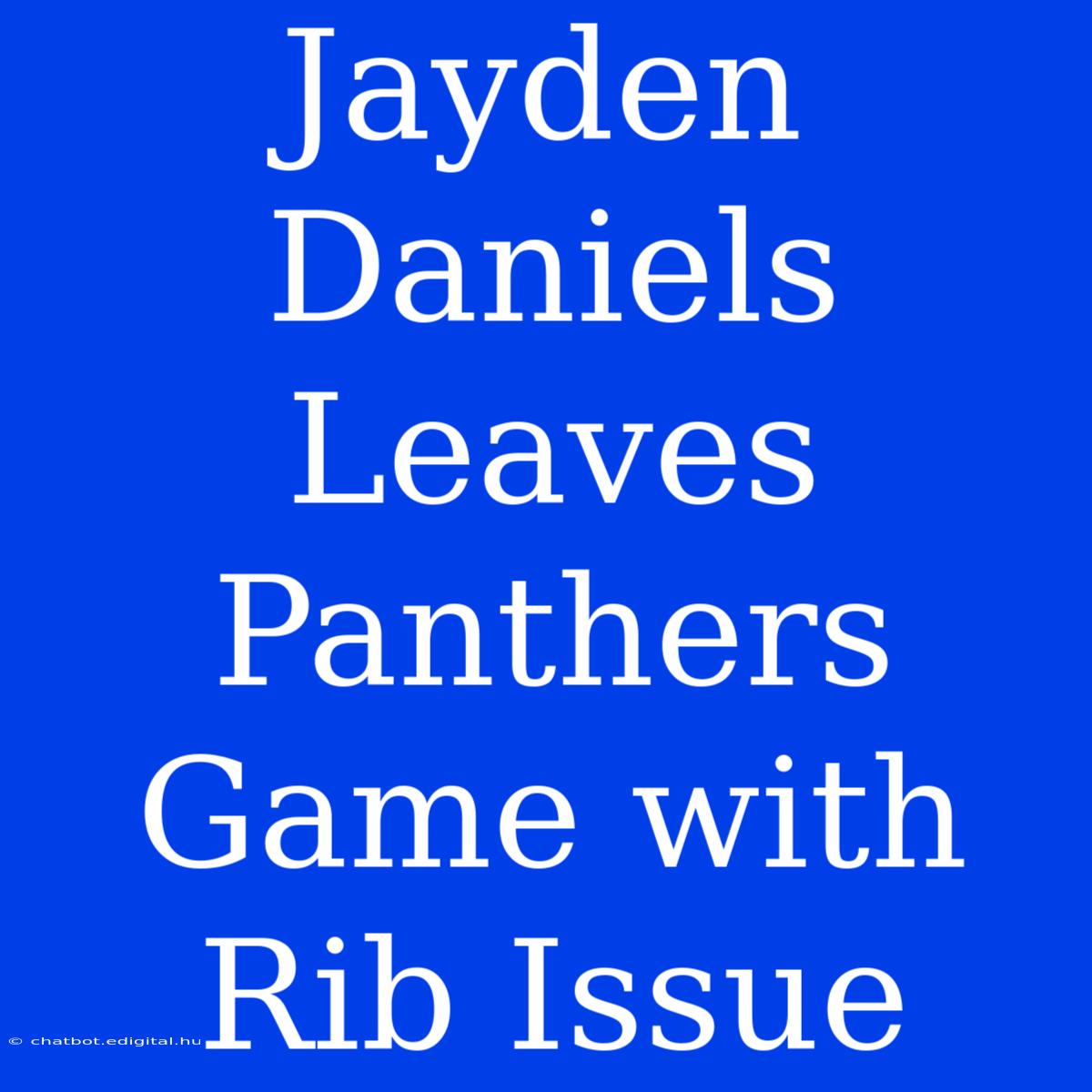 Jayden Daniels Leaves Panthers Game With Rib Issue