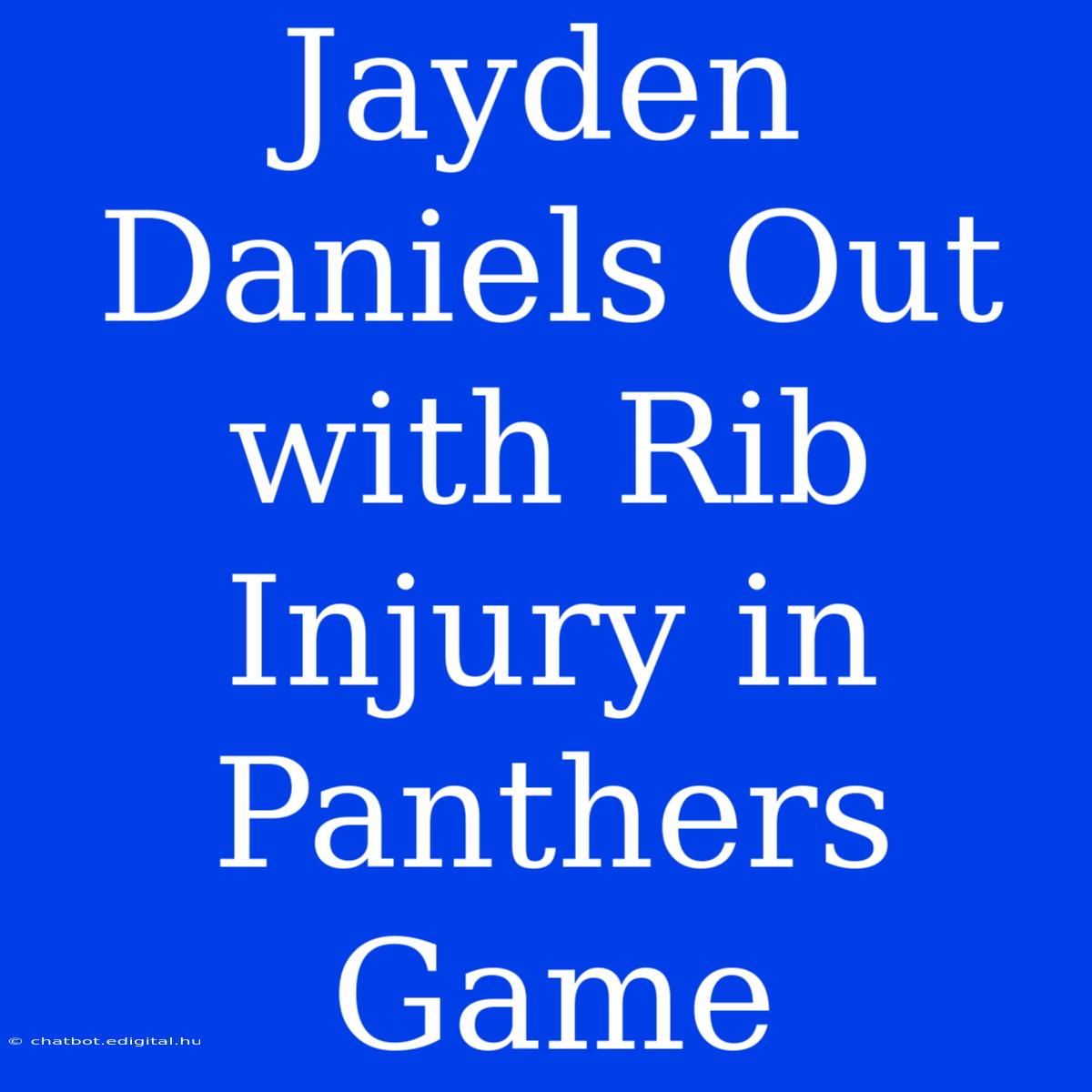 Jayden Daniels Out With Rib Injury In Panthers Game