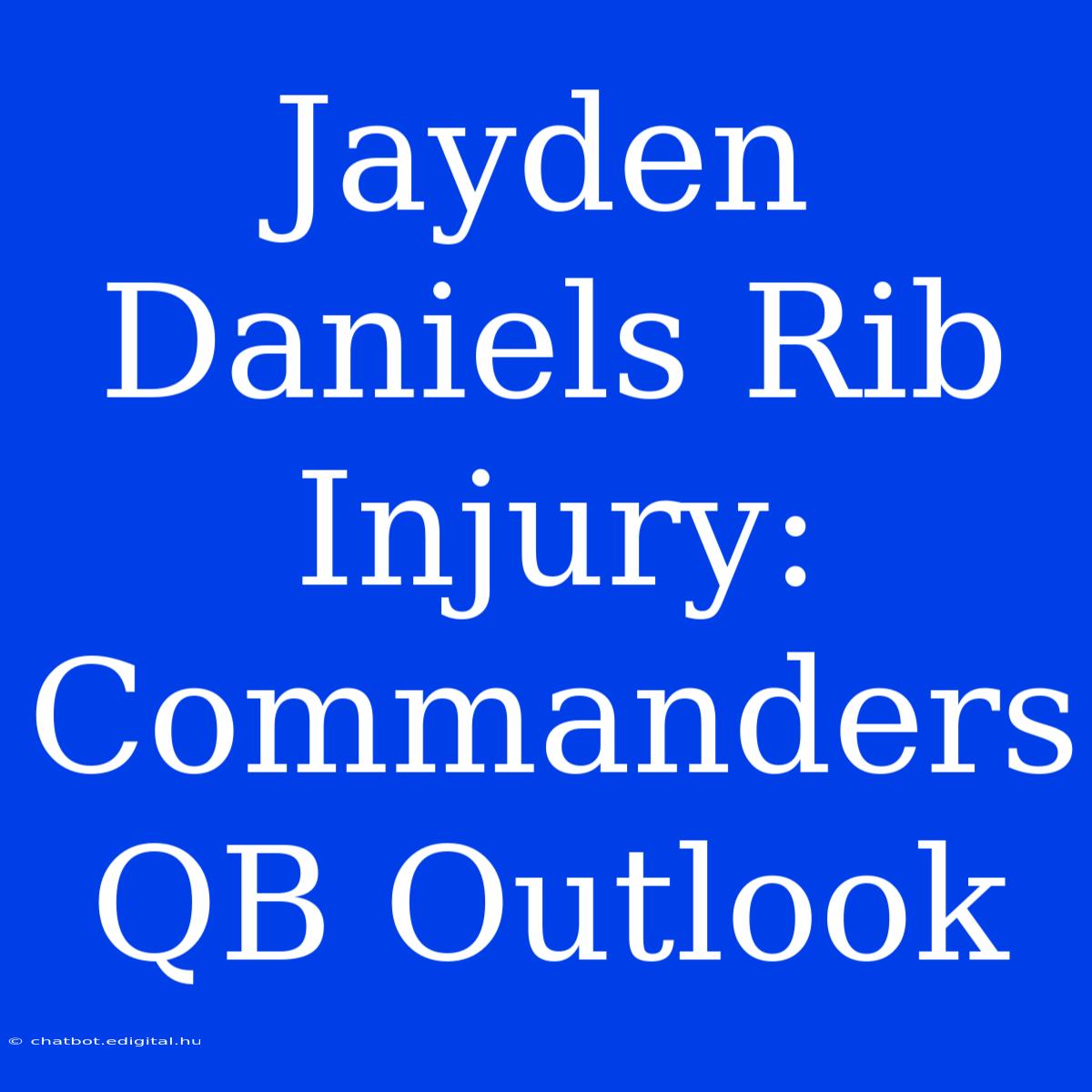 Jayden Daniels Rib Injury: Commanders QB Outlook