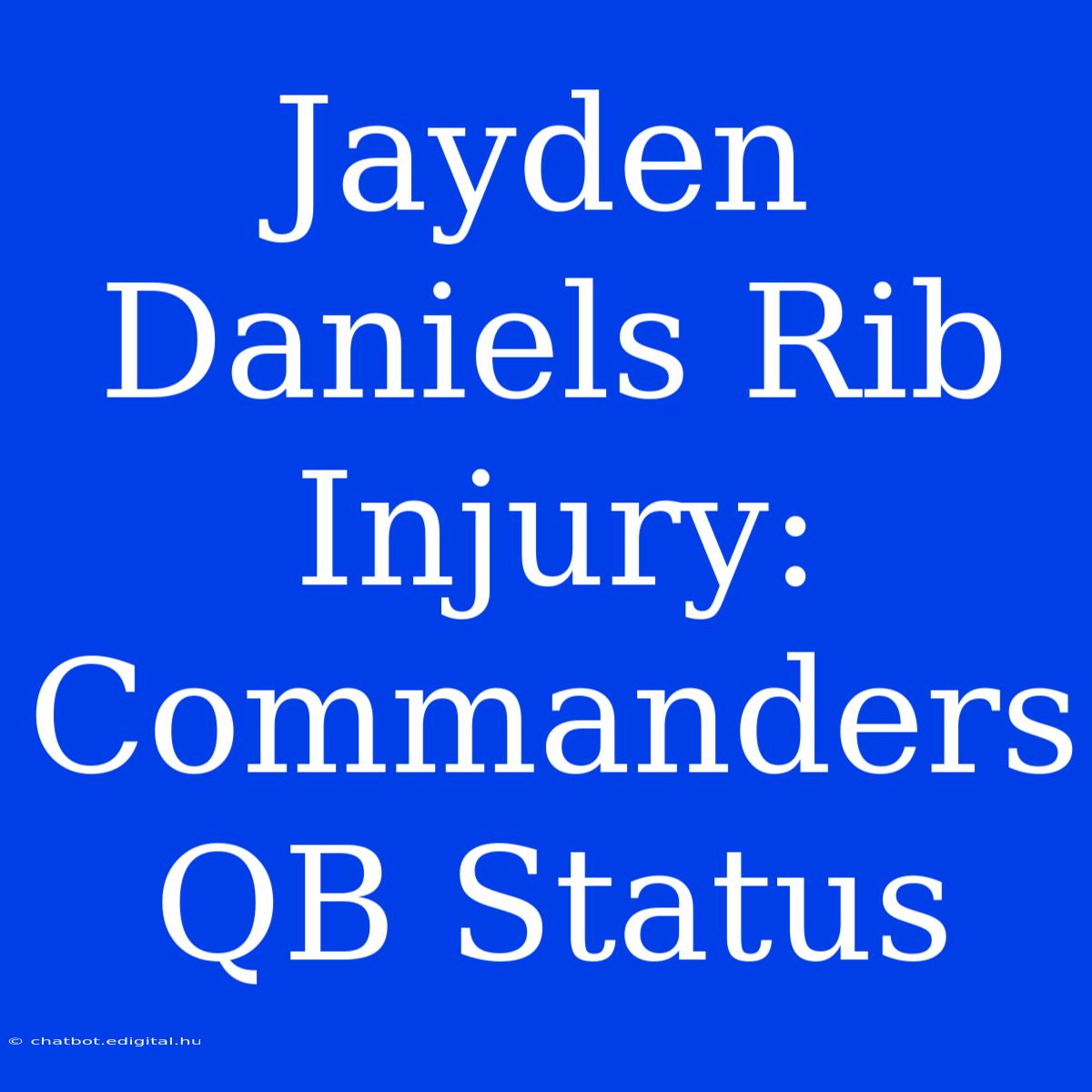 Jayden Daniels Rib Injury: Commanders QB Status